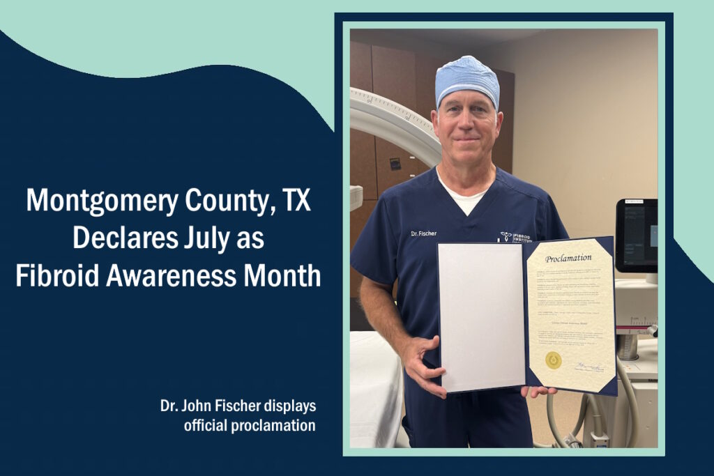 fibroid institute dr john fischer montgomery county proclamation texas fibroid awareness 2025